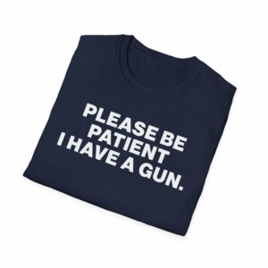 Please Be Patient I Have a Gun Shirt - Image 24