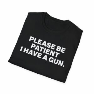 Please Be Patient I Have a Gun Shirt - Image 4