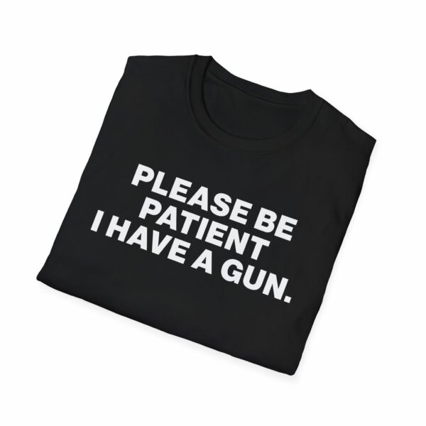 Please Be Patient I Have a Gun Shirt