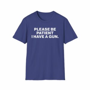 Please Be Patient I Have a Gun Shirt - Image 17