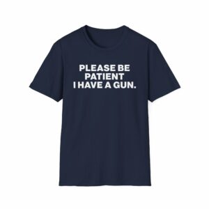 Please Be Patient I Have a Gun Shirt - Image 21
