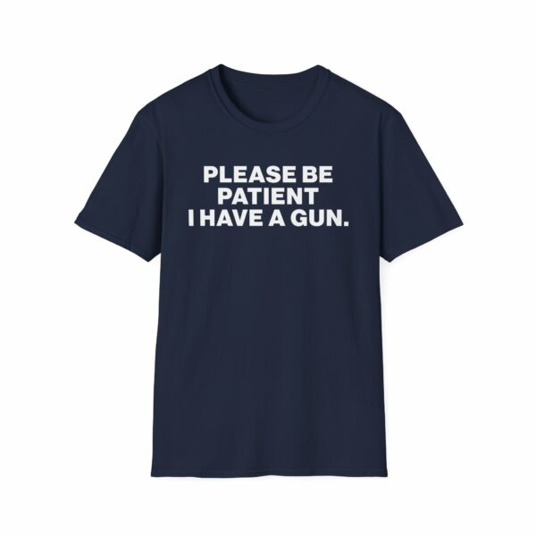 Please Be Patient I Have a Gun Shirt