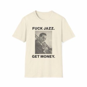 Fuck Jazz Get Money Shirt - Image 17