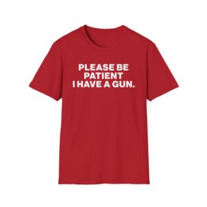 Please Be Patient I Have a Gun Shirt - Image 25