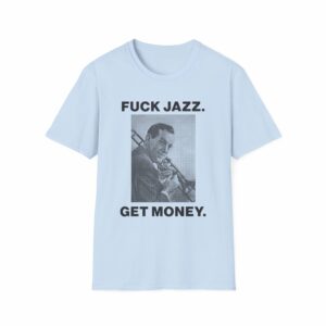 Fuck Jazz Get Money Shirt - Image 33