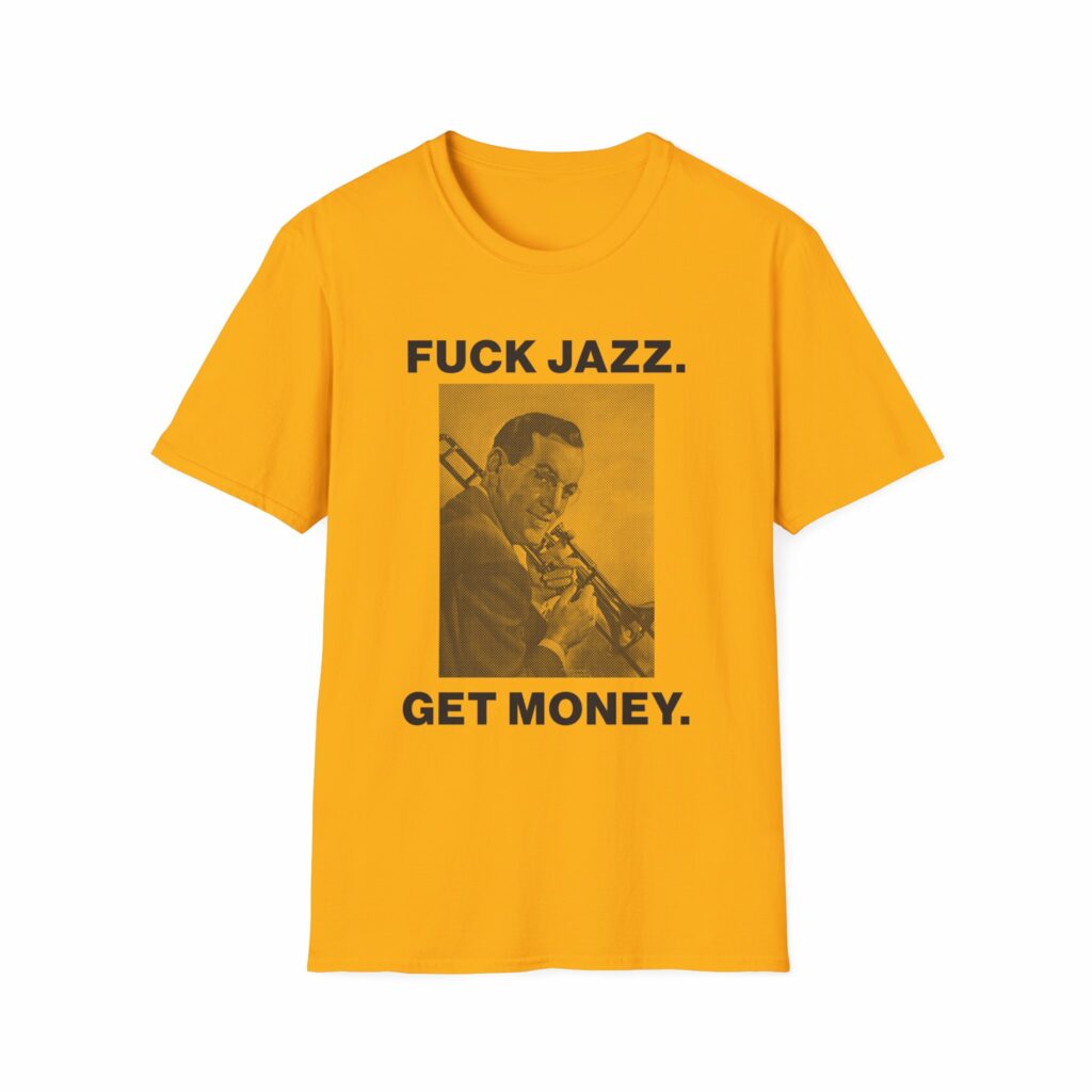 Fuck Jazz Get Money Shirt