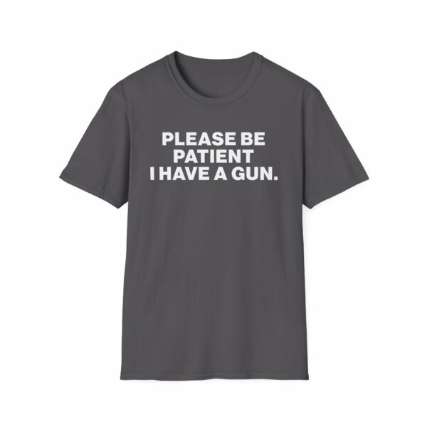 Please Be Patient I Have a Gun Shirt