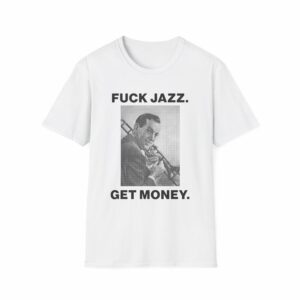 Fuck Jazz Get Money Shirt - Image 5