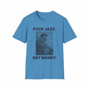 Fuck Jazz Get Money Shirt - Image 29