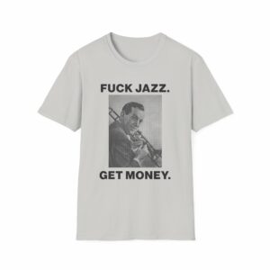 Fuck Jazz Get Money Shirt - Image 9