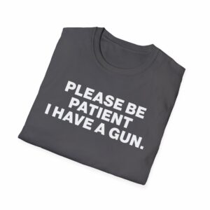 Please Be Patient I Have a Gun Shirt - Image 16