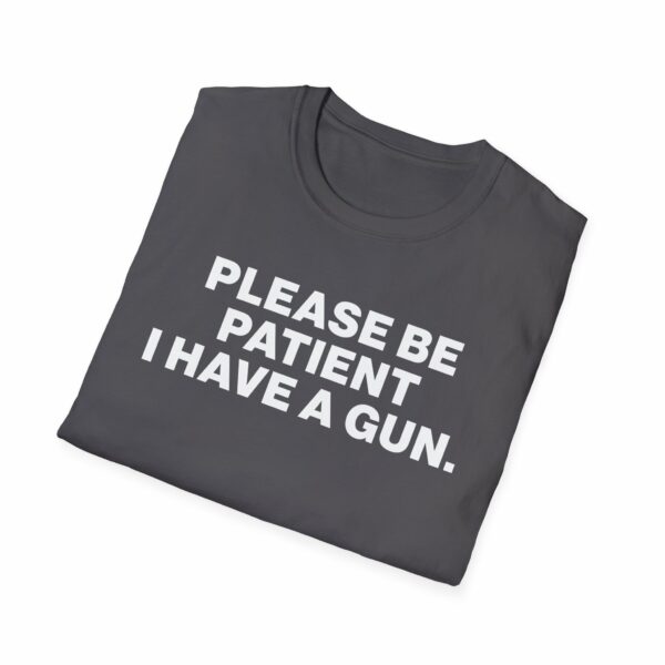 Please Be Patient I Have a Gun Shirt