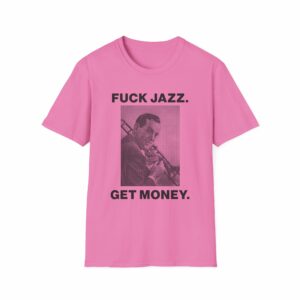 Fuck Jazz Get Money Shirt - Image 45