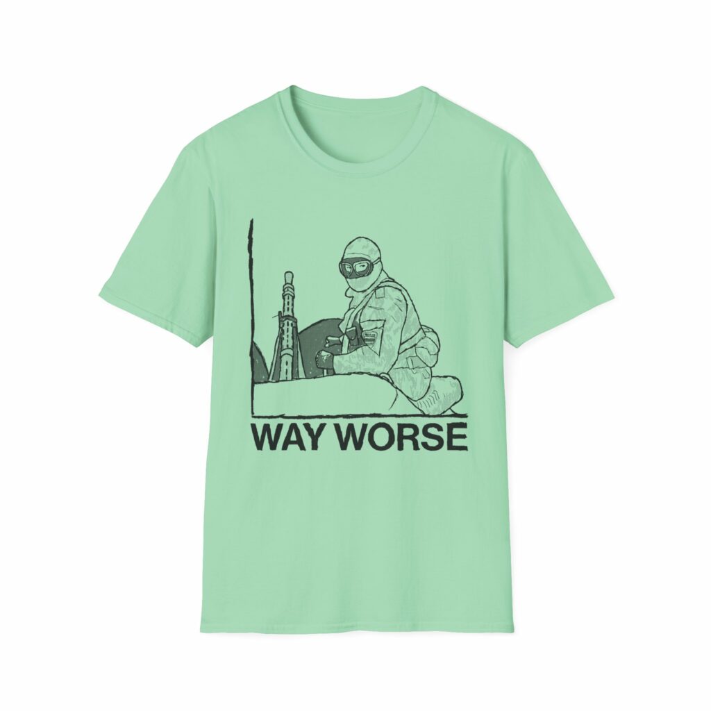 Way Worse Shirt
