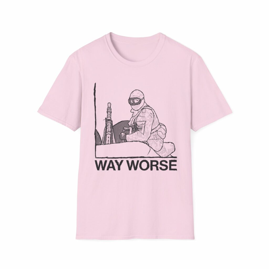 Way Worse Shirt