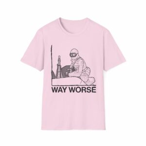Way Worse Shirt - Image 25