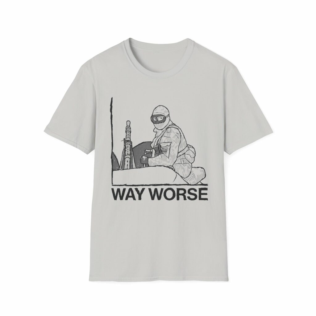 Way Worse Shirt