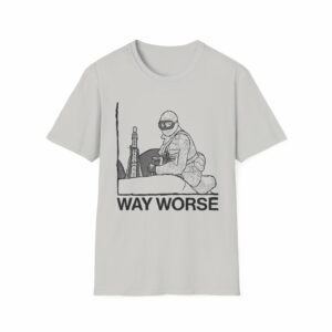 Way Worse Shirt - Image 9