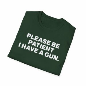 Please Be Patient I Have a Gun Shirt - Image 12