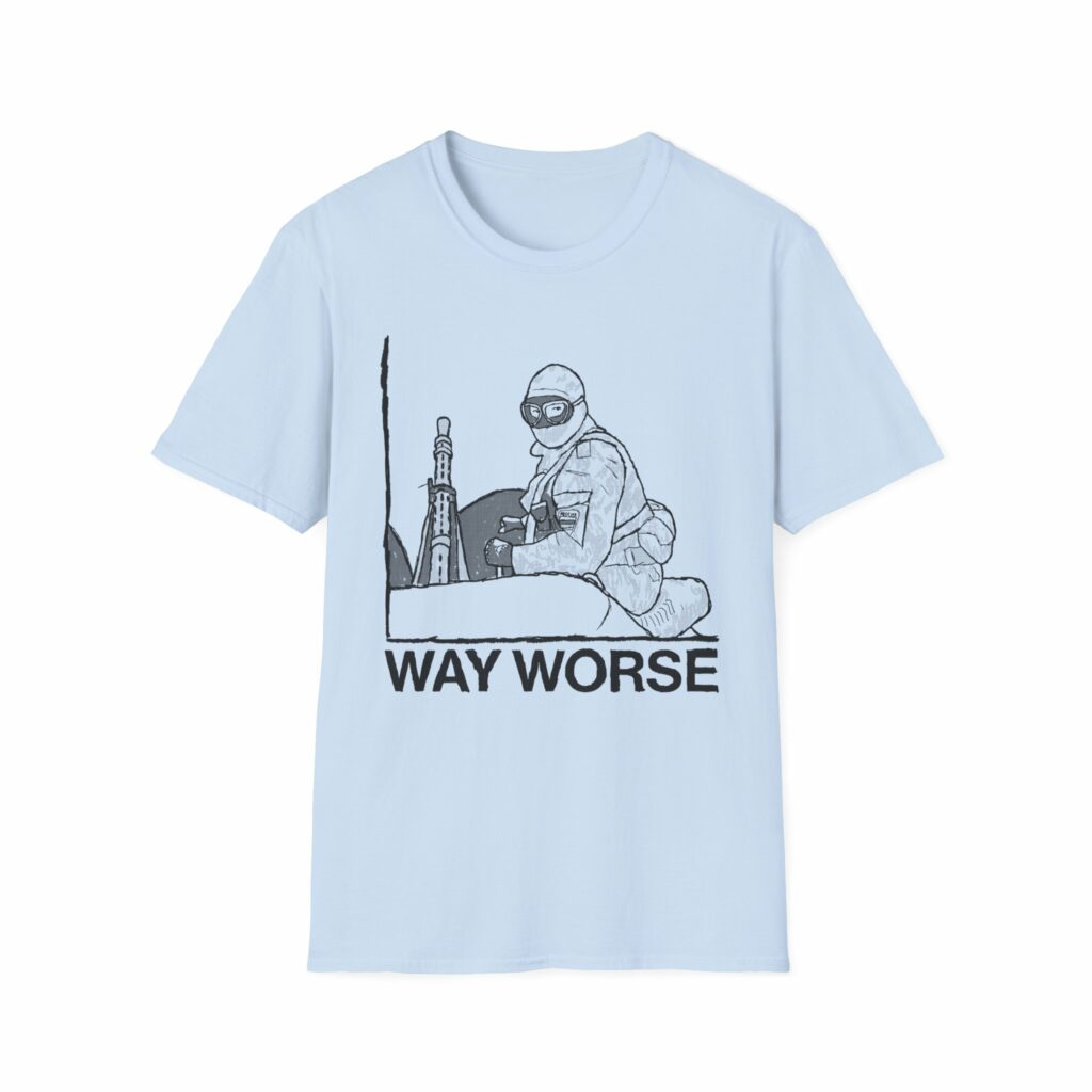 Way Worse Shirt
