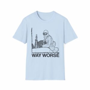 Way Worse Shirt - Image 21