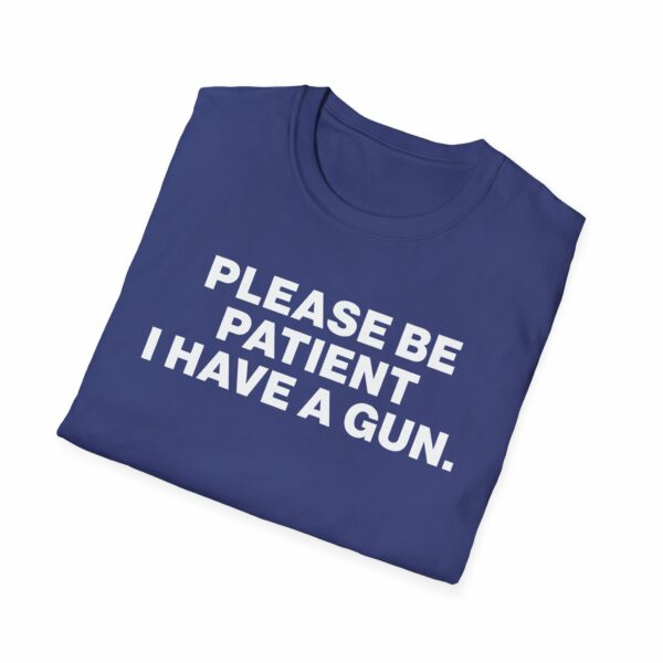 Please Be Patient I Have a Gun Shirt