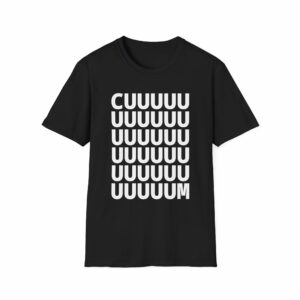 CUUUUUUUUUUUUUUUUUUUUUUUUUUUUUUUUUUM Shirt
