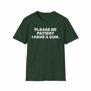 Please Be Patient I Have a Gun Shirt - Image 9