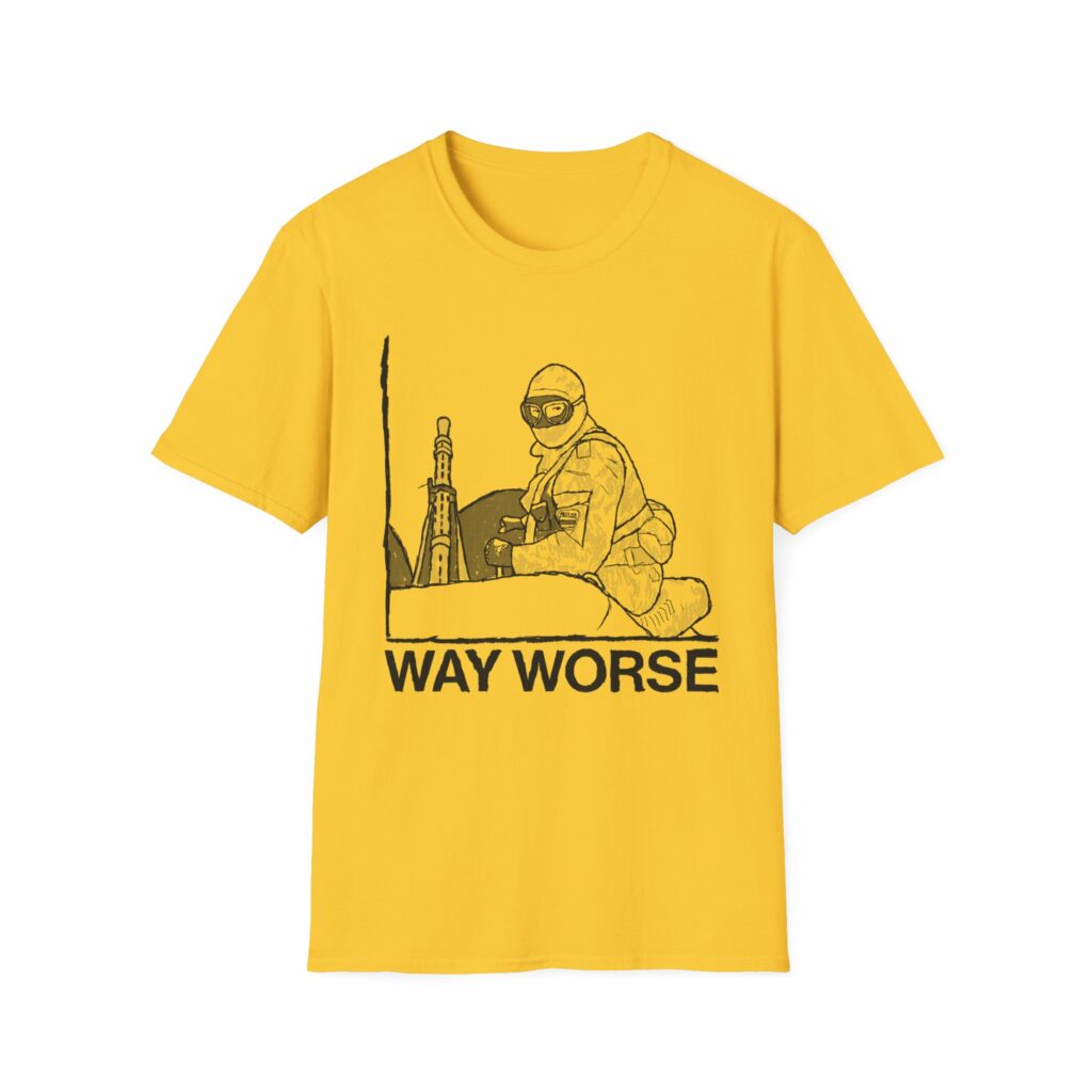 Way Worse Shirt